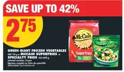 No Frills GREEN GIANT FROZEN VEGETABLES 400-750 g or MCCAIN SUPERFRIES or SPECIALTY FRIES 454-800 g offer