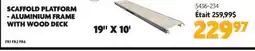 Home Hardware SCAFFOLD PLATFORM - ALUMINIUM FRAME WITH WOOD DECK 19 X 10' offer