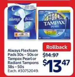 Walmart Always Flexfoam Pads 30s – 50s or Tampax Pearl or Radiant Tampons 38s – 50s offer