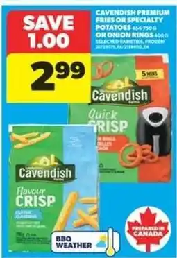 Real Canadian Superstore Cavendish Premium Fries or Specialty Potatoes or Onion Rings offer