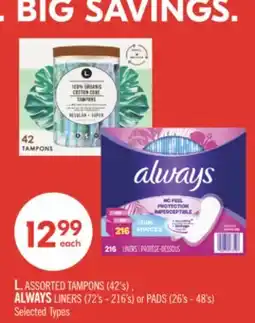 Shoppers Drug Mart L. ASSORTED TAMPONS (42's) , ALWAYS LINERS (72's - 216's) or PADS (26's - 48's) offer