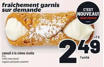 Metro CANNOLI À LA CRÈME RICOTTA | RICOTTA CREAM CANNOLI offer