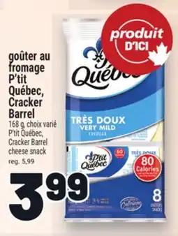 Metro GOÛTER AU FROMAGE P'TIT QUÉBEC, CRACKER BARREL | P'TIT QUÉBEC, CRACKER BARREL CHEESE SNACK offer