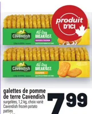 Metro GALETTES DE POMME DE TERRE CAVENDISH | CAVENDISH FROZEN POTATO PATTIES offer