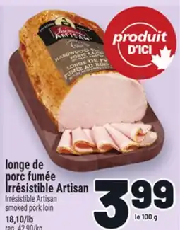 Metro LONGE DE PORC FUMÉE IRRÉSISTIBLE ARTISAN | IRRÉSISTIBLE ARTISAN SMOKED PORK LOIN offer