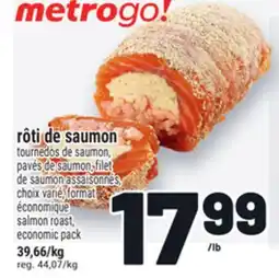 Metro RÔTI DE SAUMON TOURNEDOS DE SAUMON,PAVÉS DE SAUMON, FILET DE SAUMON ASSAISONNÉS | SALMON ROAST offer