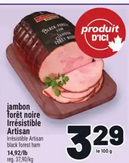 Metro JAMBON FORÊT NOIRE IRRÉSISTIBLE ARTISAN | IRRÉSISTIBLE ARTISAN BLACK FOREST HAM offer