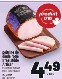 Metro POITRINE DE DINDE RÔTIE IRRÉSISTIBLE ARTISAN | IRRÉSISTIBLE ARTISAN ROAST TURKEY BREAST offer