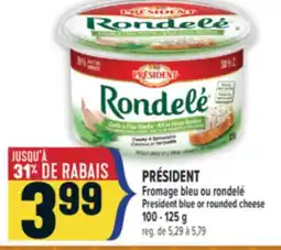 Marché Adonis PRÉSIDENT FROMAGE BLEU OU RONDELÉ |PRESIDENT BLUE OR ROUNDED CHEESE offer
