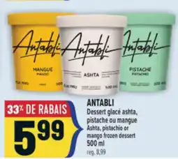 Marché Adonis ANTABLI DESSERT GLACÉ ASHTA, PISTACHE OU MANGUE | ANTABLI ASHTA, PISTACHIO OR MANGO FROZEN DESSERT offer