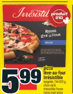 Super C PIZZA LÈVE‑AU‑FOUR IRRÉSISTIBLE | IRRÉSISTIBLE FROZEN RISING CRUST PIZZA offer