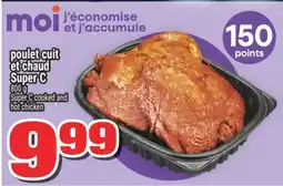 Super C poulet cuit et chaud Super C | cooked and hot chicken offer