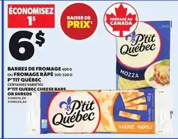 Provigo BARRES DE FROMAGE 400 G OU FROMAGE RÂPÉ 300-320 G P'TIT QUÉBEC offer