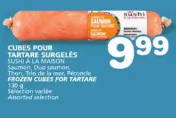 Marches Tradition SUSHI À LA MAISON Saumon, Duo saumon, Thon, Trio de la mer, Pétoncle FROZEN CUBES FOR TARTARE offer