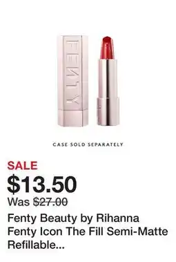 Sephora Fenty Beauty by Rihanna Fenty Icon The Fill Semi-Matte Refillable Lipstick offer