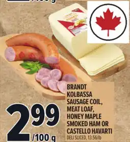 Metro BRANDT KOLBASSA SAUSAGE COIL, MEAT LOAF, HONEY MAPLE SMOKED HAM OR CASTELLO HAVARTI offer