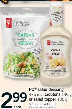 Fortinos PC SALAD DRESSING 475 ML, CROUTONS 140 G OR SALAD TOPPER 100 G offer