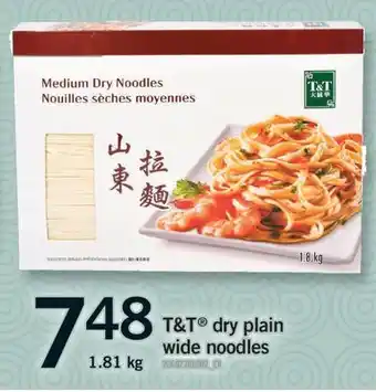 Fortinos T & T DRY PLAIN WIDE NOODLES, 1.81 KG offer
