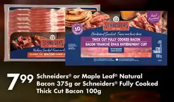 Fortinos SCHNEIDERS OR MAPLE LEAF NATURAL BACON, 375G OR SCHNEIDERS FULLY COOKED THICK CUT BACON, 100G offer