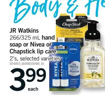 Fortinos JR WATKINS, 266/325 ML HAND SOAP OR NIVEA OR CHAPSTICK LIP CARE, 2'S offer