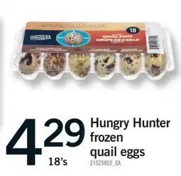 Fortinos HUNGRY HUNTER FROZEN QUAIL EGGS, 18'S offer
