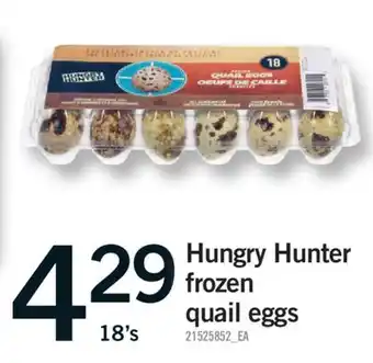 Fortinos HUNGRY HUNTER FROZEN QUAIL EGGS, 18'S offer