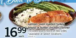 Fortinos SALMON, OVEN ROASTED TURKEY BREAST OR BUTTER CHICKEN* DINNER offer