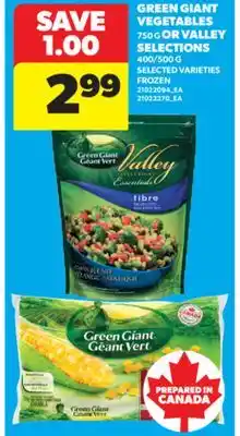 Real Canadian Superstore GREEN GIANT VEGETABLES 750 G OR VALLEY SELECTIONS 400/500 G offer