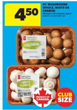 Real Canadian Superstore PC MUSHROOMS WHOLE, WHITE OR CREMINI, 454 G offer
