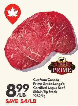 Longo's Cut from Canada Prime Grade Longo's Certified Angus Beef Sirloin Tip Steak offer