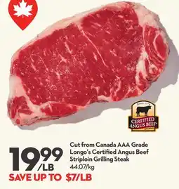 Longo's Cut from Canada AAA Grade Longo's Certified Angus Beef Striploin Grilling Steak offer