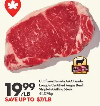 Longo's Cut from Canada AAA Grade Longo's Certified Angus Beef Striploin Grilling Steak offer