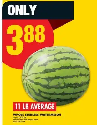 No Frills WHOLE SEEDLESS WATERMELON, 11 LB AVERAGE offer