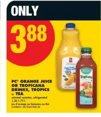 No Frills PC ORANGE JUICE OR TROPICANA DRINKS, TROPICS or TEA, 1.36-1.75 L offer
