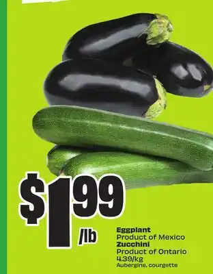 Chalo FreshCo Eggplant Product of Mexico Zucchini Product of Ontario 4.39/kg offer