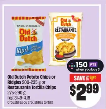 FreshCo Old Dutch Potato Chips or Ridgies 200-235 g Restaurante Tortilla Chips 275-290 g offer