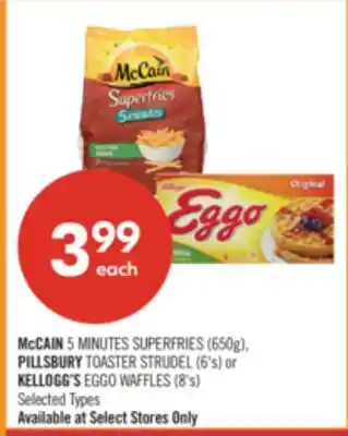 Shoppers Drug Mart McCAIN 5 MINUTES SUPERFRIES (650g), PILLSBURY TOASTER STRUDEL (6's) or KELLOGG'S EGGO WAFFLES (8's) offer