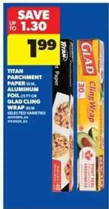 Real Canadian Superstore Titan Parchment Paper, Aluminum Foil, or Glad Cling Wrap offer