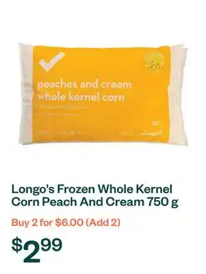 Voilà Longo's Frozen Whole Kernel Corn Peach And Cream 750 g offer