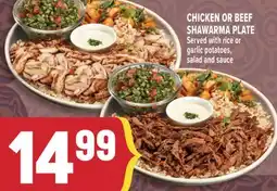Marché Adonis CHICKEN OR BEEF SHAWARMA PLATE Served with rice or garlic potatoes, salad and sauce offer