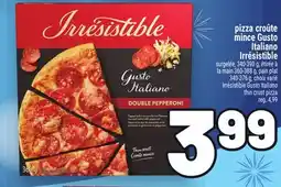 Metro PIZZA CROÛTE MINCE GUSTO ITALIANO IRRÉSISTIBLE | IRRÉSISTIBLE GUSTO ITALIANO THIN CRUST PIZZA offer