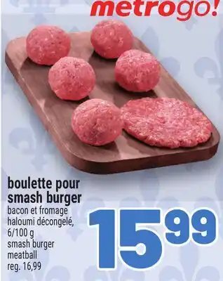Metro BOULETTE POUR SMASH BURGER | SMASH BURGER MEATBALL offer