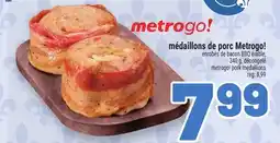 Metro MÉDAILLONS DE PORC METROGO! | METROGO! PORK MEDALLIONS offer
