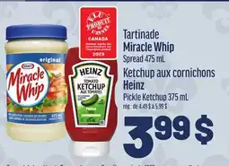 Metro TARTINADE MIRACLE WHIP, KETCHUP AUX CORNICHONS HEINZ | MIRACLE WHIP SPREAD, HEINZ PICKLE KETCHUP offer