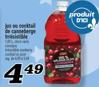 Marché Richelieu JUS OU COCKTAIL DE CANNEBERGE IRRÉSISTIBLE | IRRÉSISTIBLE CRANBERRY COCKTAIL OR JUICE offer