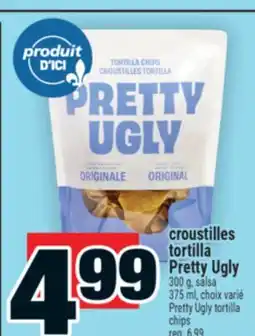 Super C croustilles tortilla Pretty Ugly | Pretty Ugly tortilla chips offer