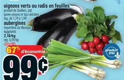 Super C oignons verts ou radis en feuilles ou aubergines | green onions or top radishes offer