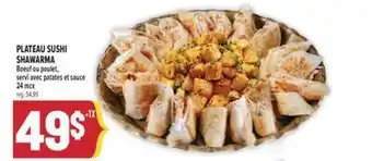 Marché Adonis PLATEAU SUSHI SHAWARMA | BOEUF OU POULET, SERVI AVEC PATATES ET SAUCE offer
