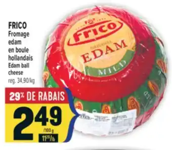 Marché Adonis FRICO FROMAGE EDAM EN BOULE HOLLANDAIS | FRICO EDAM BALL CHEESE offer
