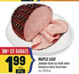 Marché Adonis MAPLE LEAF JAMBON FUMÉ OU FORÊT | MAPLE LEAF NOIRE SMOKED OR BLACK FOREST HAM offer